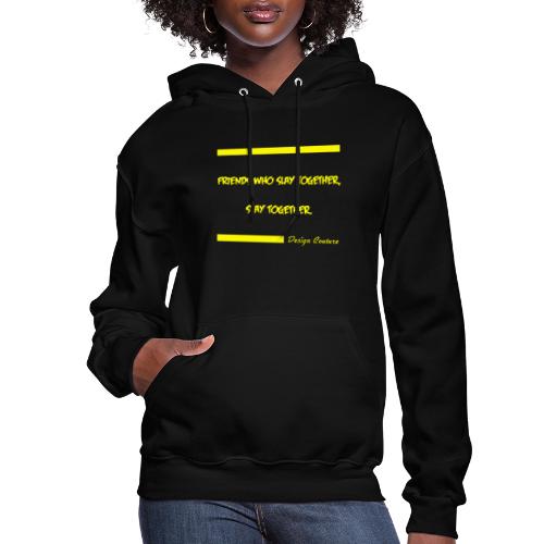 FRIENDS WHO SLAY TOGETHER STAY TOGETHER YELLOW - Women's Hoodie