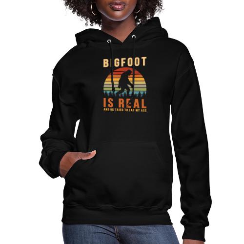 Bigfoot Is Real And He Tried To Eat My Ass Funny - Women's Hoodie