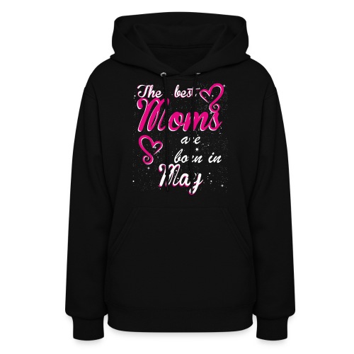 The Best Moms are born in May - Women's Hoodie