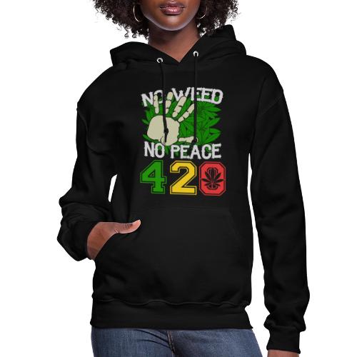 Ha Ha Funny 420 No Weed No Peace Weed Marijuana - Women's Hoodie