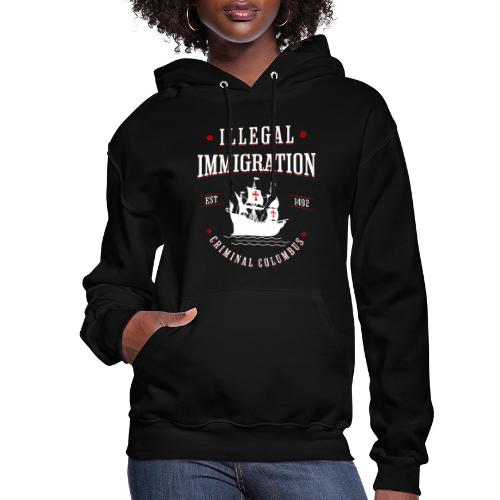 Illegal Immigration Started with Columbus - Women's Hoodie