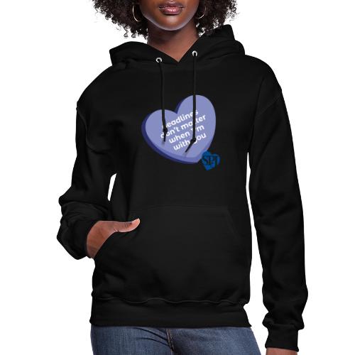 Deadlines don't matter when I'm with you - Women's Hoodie