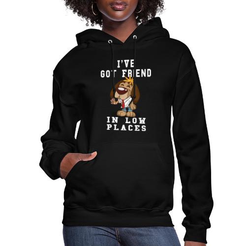 Funny I've Got Friend in Low Places For Dog Lovers - Women's Hoodie