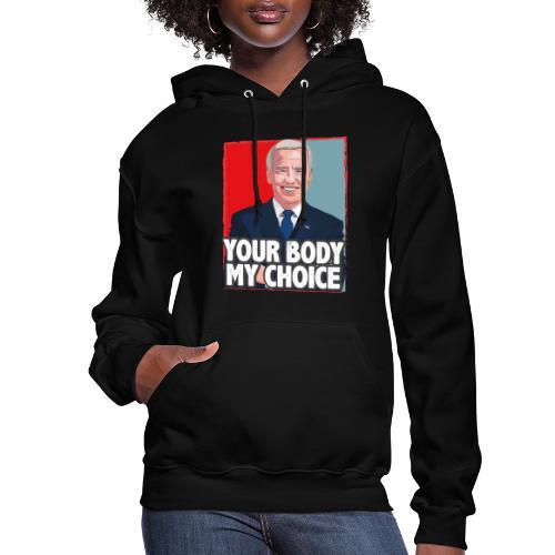 funny Your Body My Choice joe Biden gifts T-Shirt - Women's Hoodie