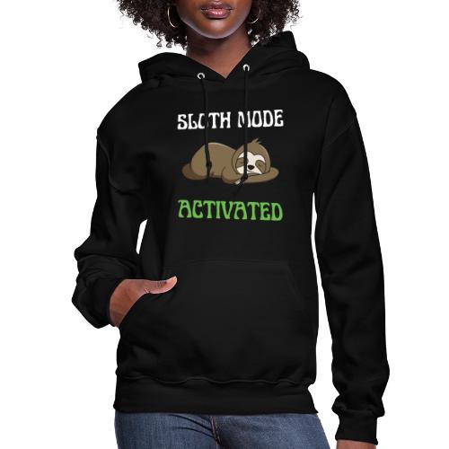 Sloth Mode Activated Enjoy Doing Nothing Sloth - Women's Hoodie