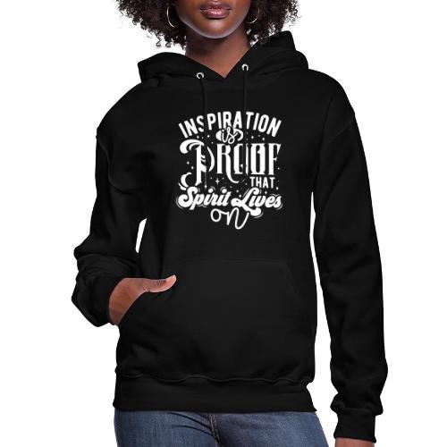 Inspiration Is Proof That Spirit Lives On - Women's Hoodie