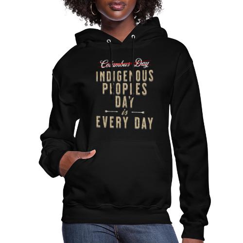 Indigenous Peoples Day is Every Day - Women's Hoodie