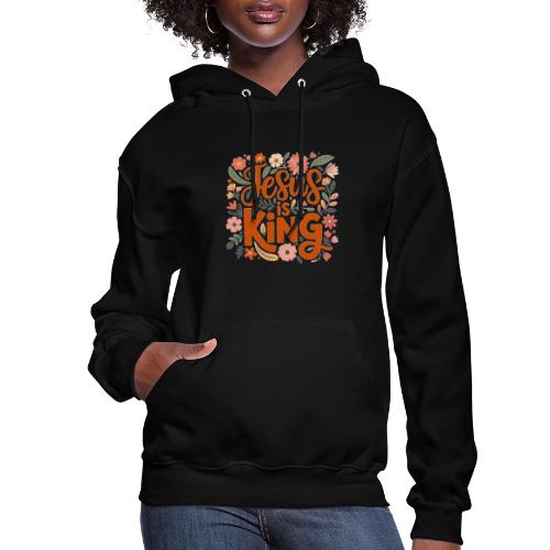 Jesus Is King – Floral Christian Typography Design - Women's Hoodie