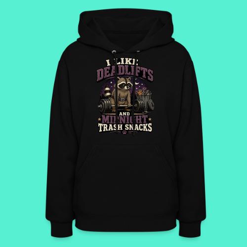 I like deadlifts and trash midnight snacks - Women's Hoodie