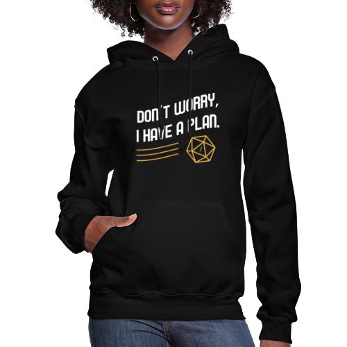 Don't Worry I Have A Plan D20 Dice - Women's Hoodie