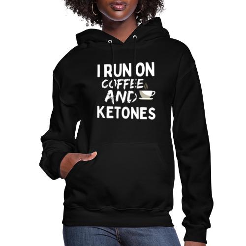 I Run On Coffee And Ketones, Funny Coffee T-Shirt - Women's Hoodie