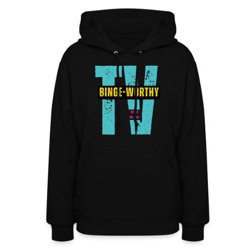 Binge-worthy | Media Melanie TV - Women's Hoodie