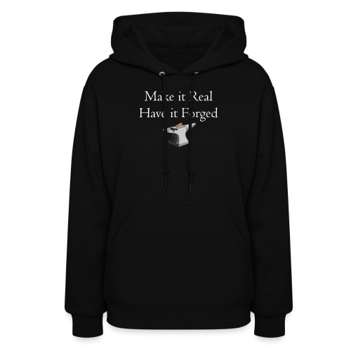 Make it Real Have it Forg - Women's Hoodie