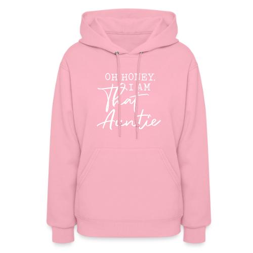 Oh Honey I Am That Auntie - Women's Hoodie