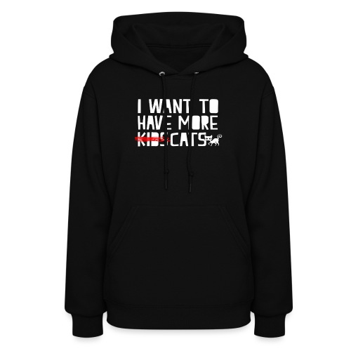 i want to have more kids cats - Women's Hoodie