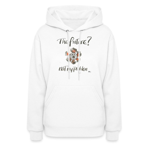 The Future not my problem - Women's Hoodie