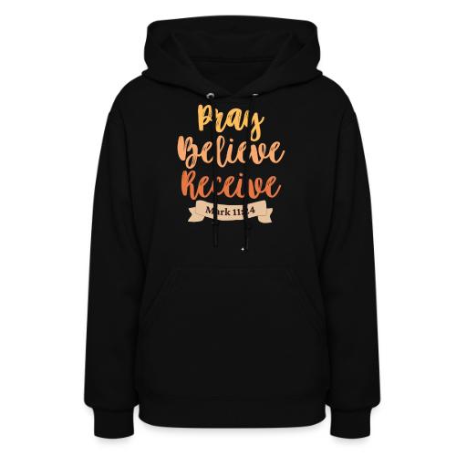 Pray believe receive - Women's Hoodie