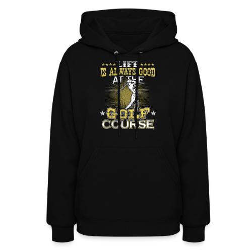 Life always good at Golf Course Golf Dad Gift Tee - Women's Hoodie