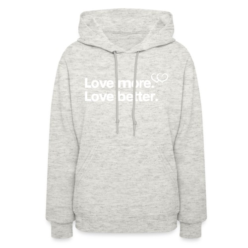 Love more. Love better. Collection - Women's Hoodie