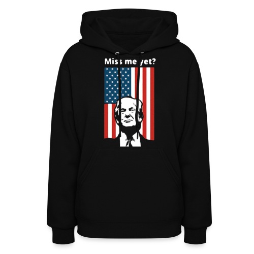 MISS ME YET? WITH DONALD TRUMP - Women's Hoodie