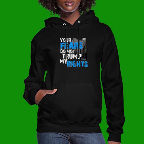 Your Fears Do Not Trump My Rights - Women's Hoodie