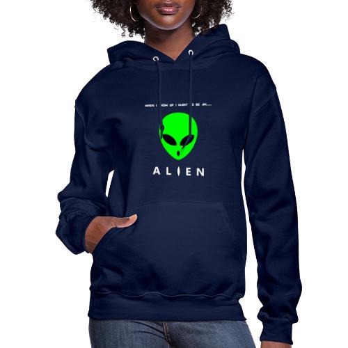 When I Grow Up I Want To Be An Alien - Women's Hoodie