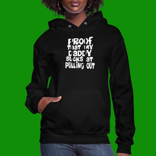 Proof Daddy Sucks At Pulling Out - Women's Hoodie