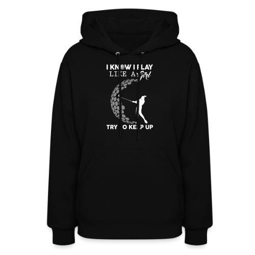 Play Like A Girl Try To Keep Up - Golf Lady Gift - Women's Hoodie