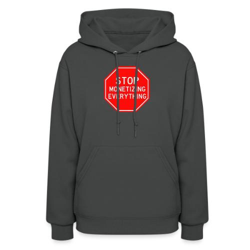 STOP MONETIZING EVERYTHING - Women's Hoodie