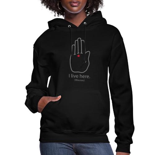 I Live Here: Wausau - Women's Hoodie