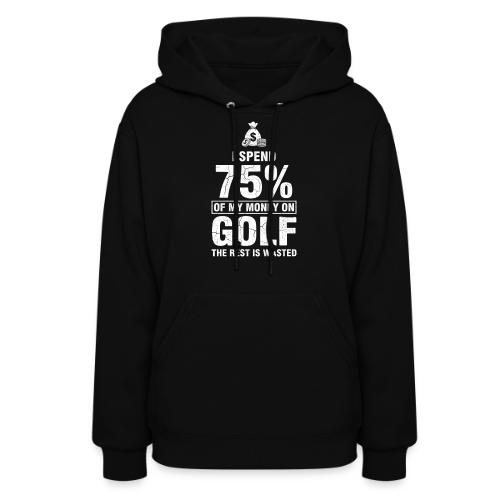 I Spend 75% Money On Golf - Golf Gag Gift Tee - Women's Hoodie