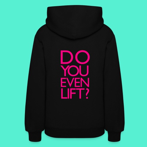 Do You Even Lift Gym Motivation - Women's Hoodie