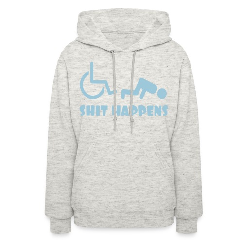 Sometimes shit happens when your in wheelchair - Women's Hoodie