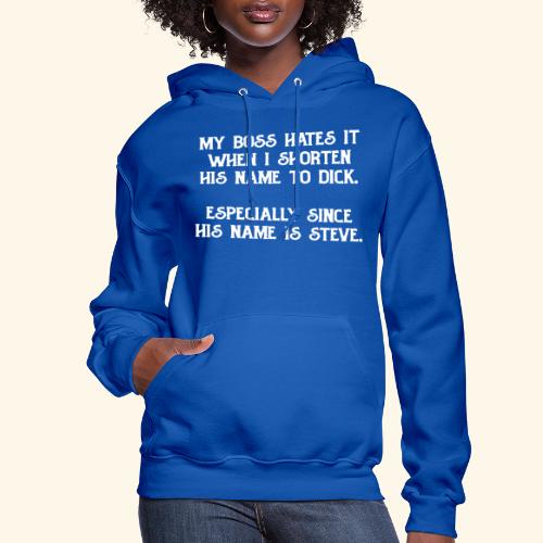 My boss hates it when I shorten his name to Dick. - Women's Hoodie