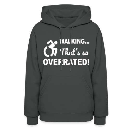 Walking that is overrated. Wheelchair humor # - Women's Hoodie