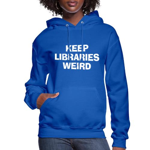 Keep Libraries Weird - Women's Hoodie