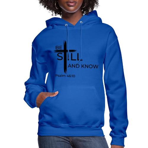 Be still and know that I AM GOD. Psalm 46:10 Shirt - Women's Hoodie
