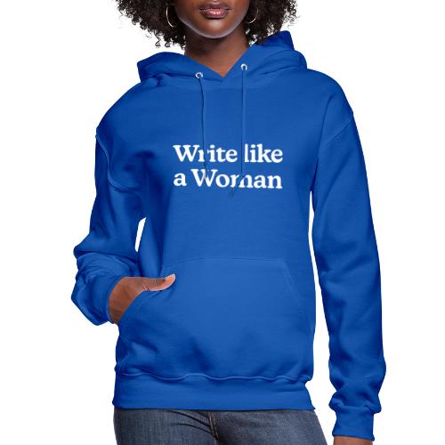 Write Like a Woman (white text) - Women's Hoodie