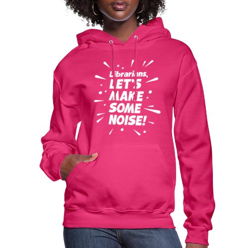 Make Some Noise - Women's Hoodie
