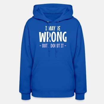 I may be wrong - But I doubt it - Hoodie for women