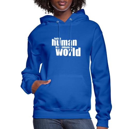 Be human in an inhuman world - Women's Hoodie