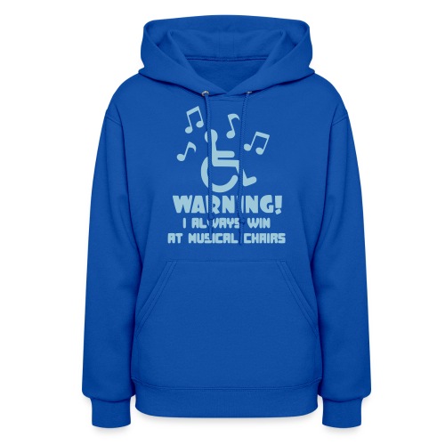 Wheelchair users always win at musical chairs - Women's Hoodie