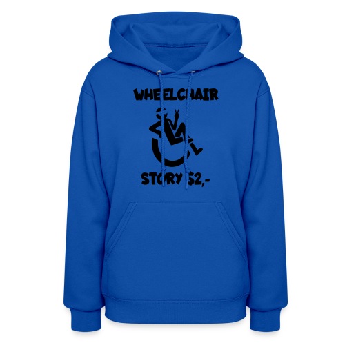 I tell you my wheelchair story for $2. Humor # - Women's Hoodie