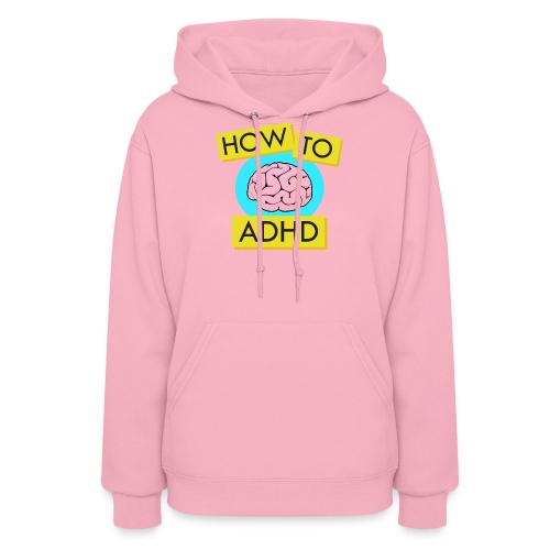 How to ADHD - Women's Hoodie