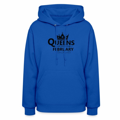 Women s Queens are born in FEBRUARY T Shirt - Women's Hoodie