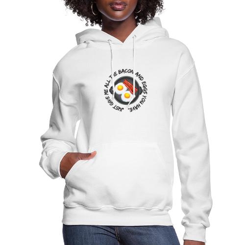 All of the Bacon and Eggs - Women's Hoodie