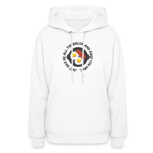 All of the Bacon and Eggs - Women's Hoodie