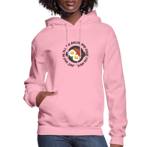 All of the Bacon and Eggs - Women's Hoodie