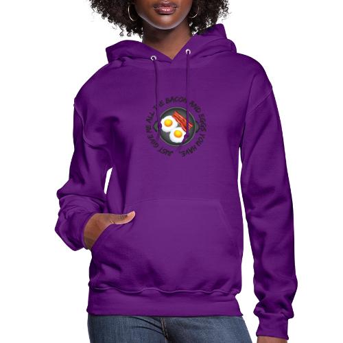 All of the Bacon and Eggs - Women's Hoodie