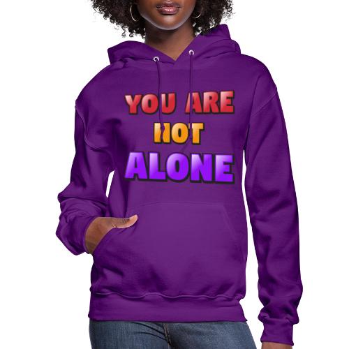 You Are Not Alone – Inspirational Word Art - Women's Hoodie